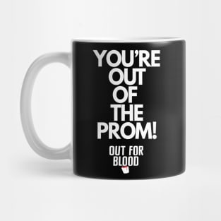 You're out of the prom Mug